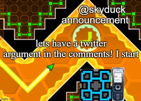 skyduck stuff | lets have a twitter argument in the comments! I start | image tagged in skyduck stuff,twitter,argue,earth is flat | made w/ Imgflip meme maker