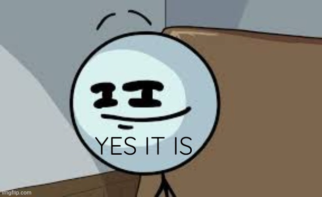 YES IT IS | made w/ Imgflip meme maker