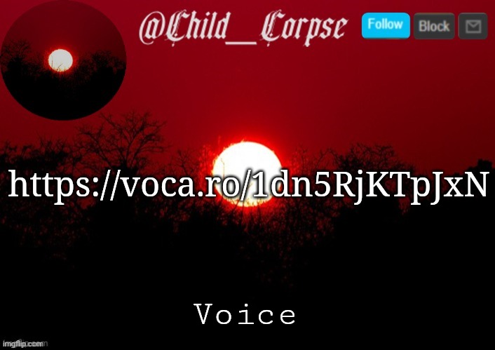 Child_Corpse announcement template | https://voca.ro/1dn5RjKTpJxN; Voice | image tagged in child_corpse announcement template | made w/ Imgflip meme maker