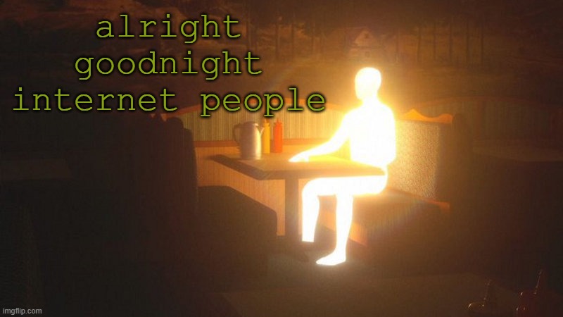 q | alright goodnight internet people | image tagged in glowing guy | made w/ Imgflip meme maker