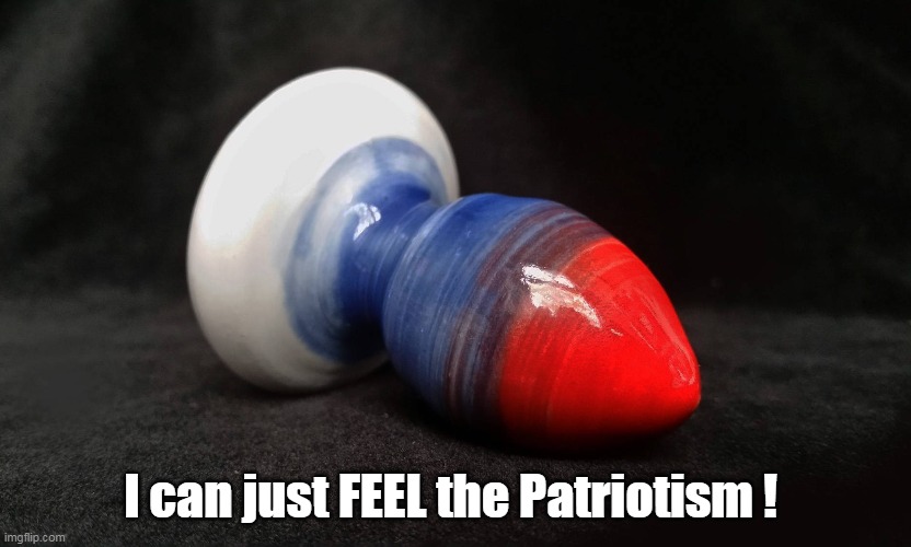 I can just FEEL the Patriotism ! | made w/ Imgflip meme maker