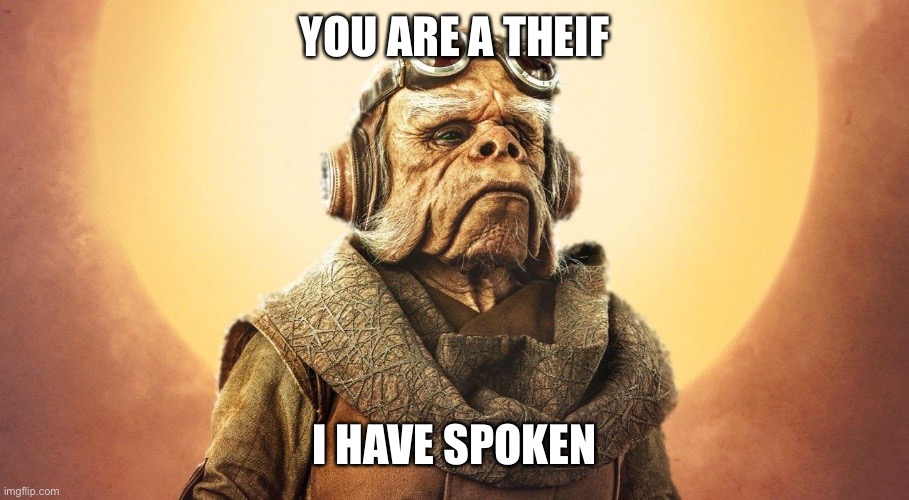 "I Have Spoken." -Kuill the Ugnaught | YOU ARE A THEIF I HAVE SPOKEN | image tagged in i have spoken -kuill the ugnaught | made w/ Imgflip meme maker