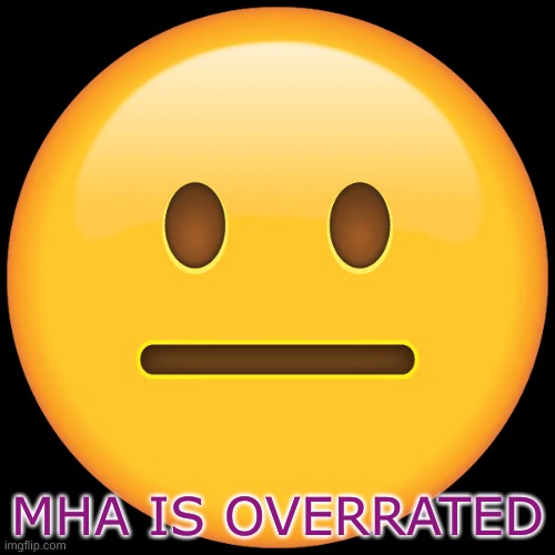 MHA IS OVERRATED | made w/ Imgflip meme maker