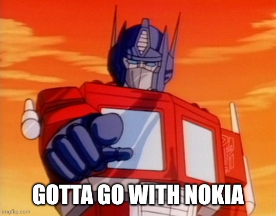 Transformers | GOTTA GO WITH NOKIA | image tagged in transformers | made w/ Imgflip meme maker