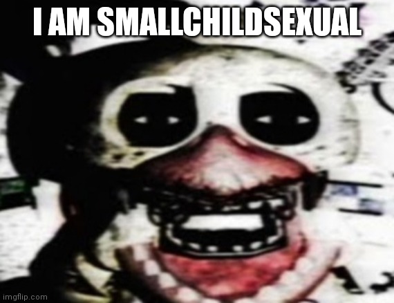 Danny moment | I AM SMALLCHILDSEXUAL | image tagged in danny moment | made w/ Imgflip meme maker