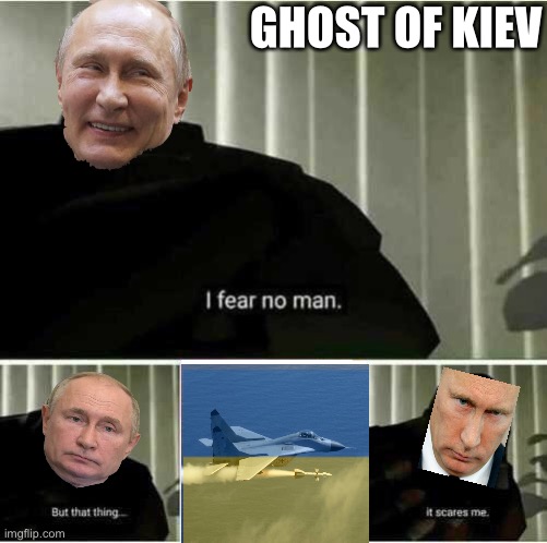 I fear no man | GHOST OF KIEV | image tagged in i fear no man | made w/ Imgflip meme maker