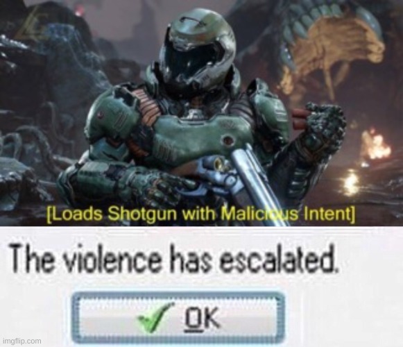 image tagged in loads shotgun,the violence has esculated | made w/ Imgflip meme maker
