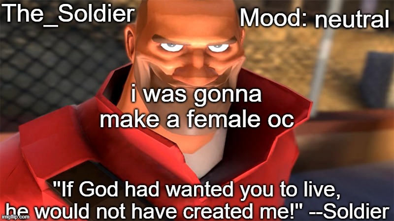 The_Soldier temp | neutral; i was gonna make a female oc | image tagged in the_soldier temp | made w/ Imgflip meme maker