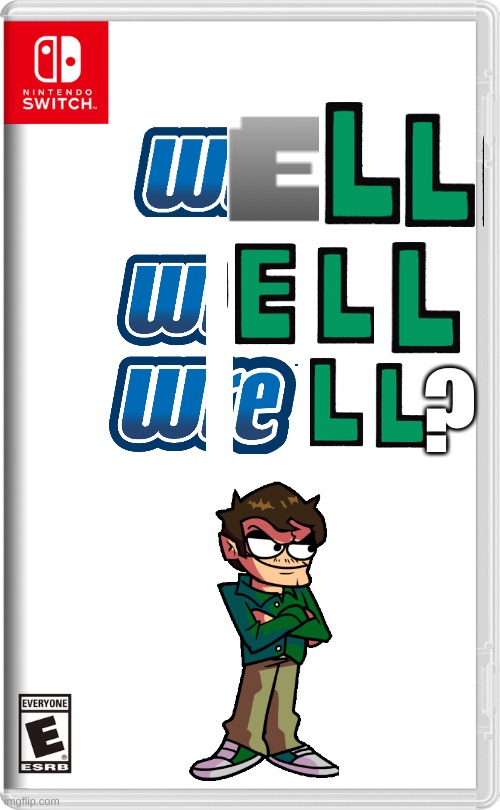 Well Well Well? | ? | image tagged in nintendo switch,memes,eddsworld | made w/ Imgflip meme maker