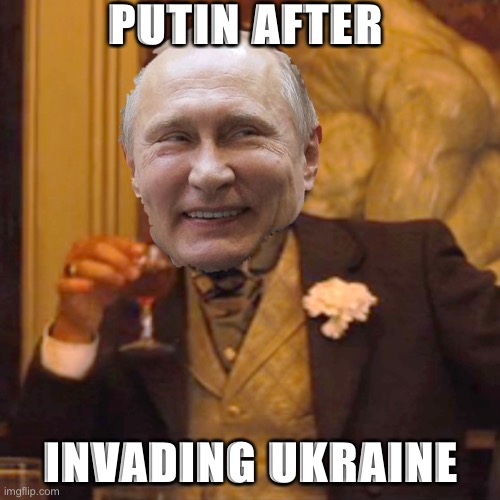 Laughing Leo | PUTIN AFTER; INVADING UKRAINE | image tagged in memes,laughing leo | made w/ Imgflip meme maker
