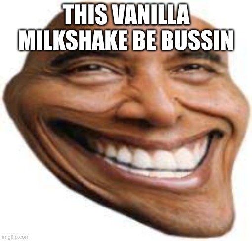 go ahead. say it | THIS VANILLA MILKSHAKE BE BUSSIN | made w/ Imgflip meme maker