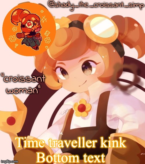 @Crosbone | Time traveller kink
Bottom text | image tagged in yet another croissant woman temp thank syoyroyoroi | made w/ Imgflip meme maker