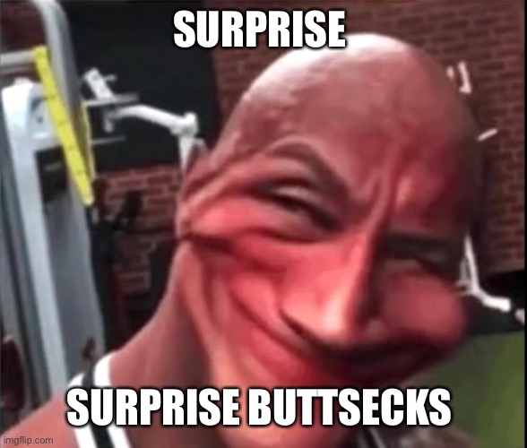 Gangbang | SURPRISE; SURPRISE BUTTSECKS | image tagged in sus rock | made w/ Imgflip meme maker