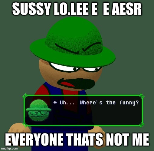 Bambi "Where's the funny?" | SUSSY LO.LEE E  E AESR; EVERYONE THATS NOT ME | image tagged in bambi where's the funny | made w/ Imgflip meme maker