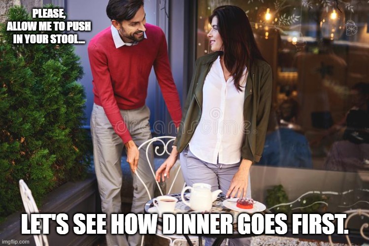 Stool Pusher | PLEASE, ALLOW ME TO PUSH IN YOUR STOOL... LET'S SEE HOW DINNER GOES FIRST. | image tagged in stool,turd beater | made w/ Imgflip meme maker