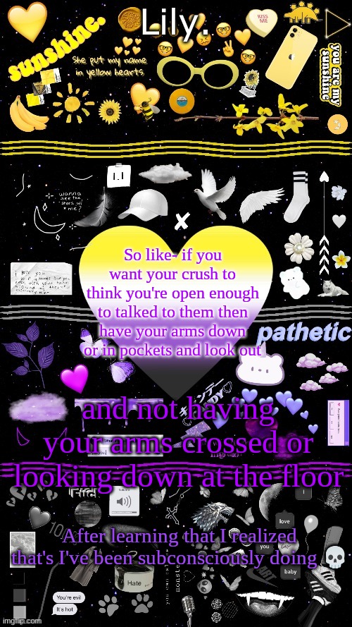 I didn't realize how closed off I seemed -._.- | So like- if you want your crush to think you're open enough to talked to them then have your arms down or in pockets and look out; and not having your arms crossed or looking down at the floor; After learning that I realized that's I've been subconsciously doing 💀 | image tagged in non-binary temp thanks yachi | made w/ Imgflip meme maker