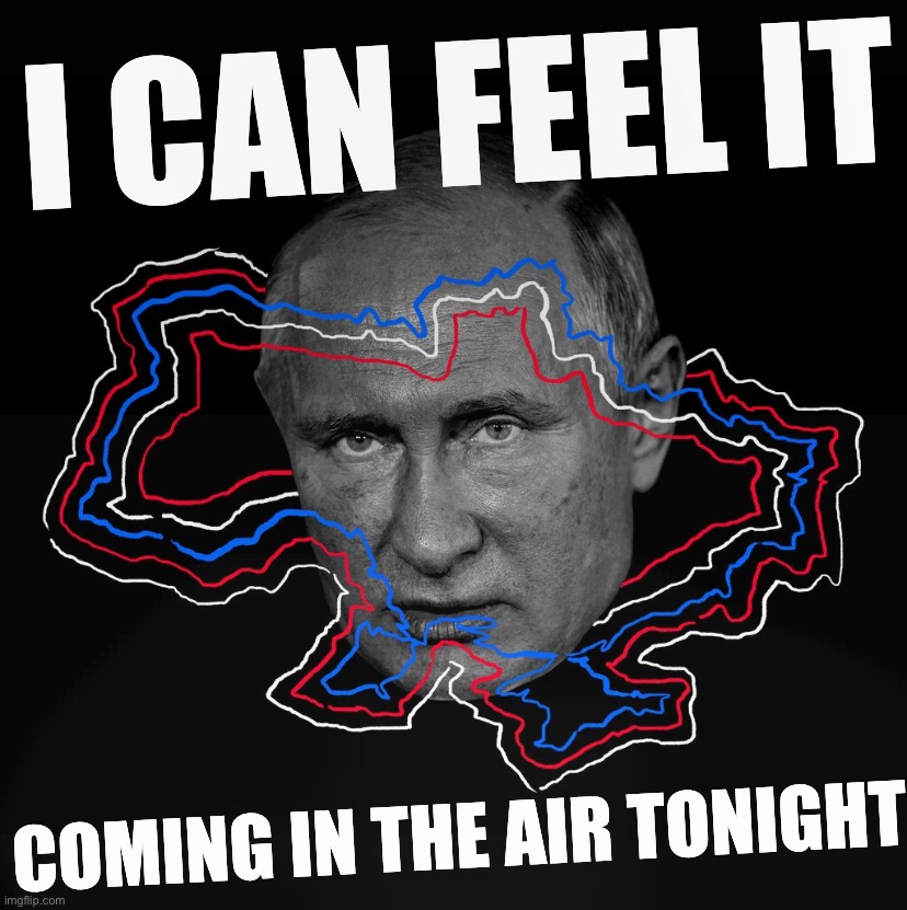 Putin Ukraine I can feel it coming in the air tonight Blank Meme Template