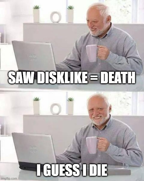 Brawl Stars Maps | SAW DISKLIKE = DEATH; I GUESS I DIE | image tagged in memes,hide the pain harold | made w/ Imgflip meme maker