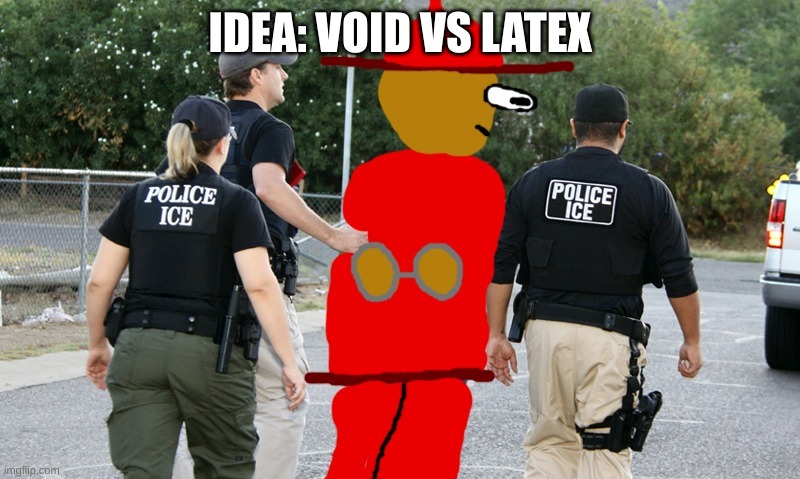 Expunged Getting Arrested | IDEA: VOID VS LATEX | image tagged in expunged getting arrested | made w/ Imgflip meme maker