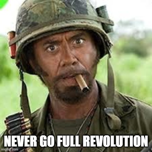 never go full revolution | NEVER GO FULL REVOLUTION | image tagged in ryobi revolution | made w/ Imgflip meme maker