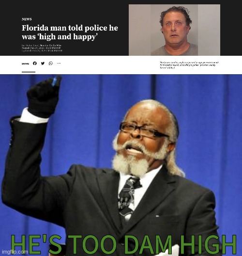 HE'S TOO DAM HIGH | image tagged in memes,too damn high,florida man | made w/ Imgflip meme maker