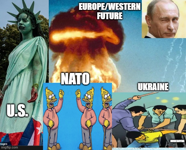 Ukraine Russia War - NATO complicit | EUROPE/WESTERN FUTURE; NATO; UKRAINE; U.S. RUDEBOYRG | image tagged in ukraine,russia,ukraine russia war,nato,nato complicit | made w/ Imgflip meme maker
