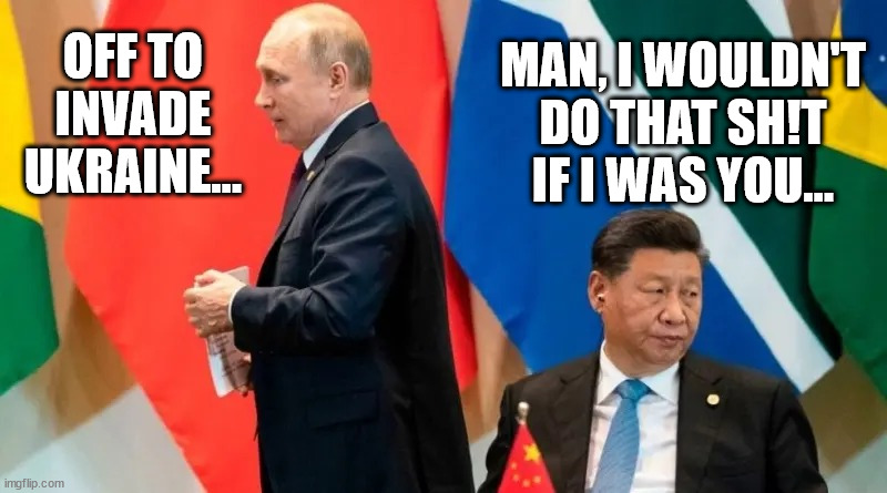 When Your Neighbor is Cray Cray | MAN, I WOULDN'T DO THAT SH!T IF I WAS YOU... OFF TO INVADE UKRAINE... | image tagged in putin and xi,ukraine,russia,china | made w/ Imgflip meme maker