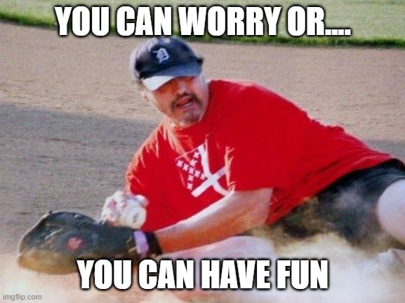 Worry free life | YOU CAN WORRY OR.... YOU CAN HAVE FUN | image tagged in life,life lessons,my life | made w/ Imgflip meme maker