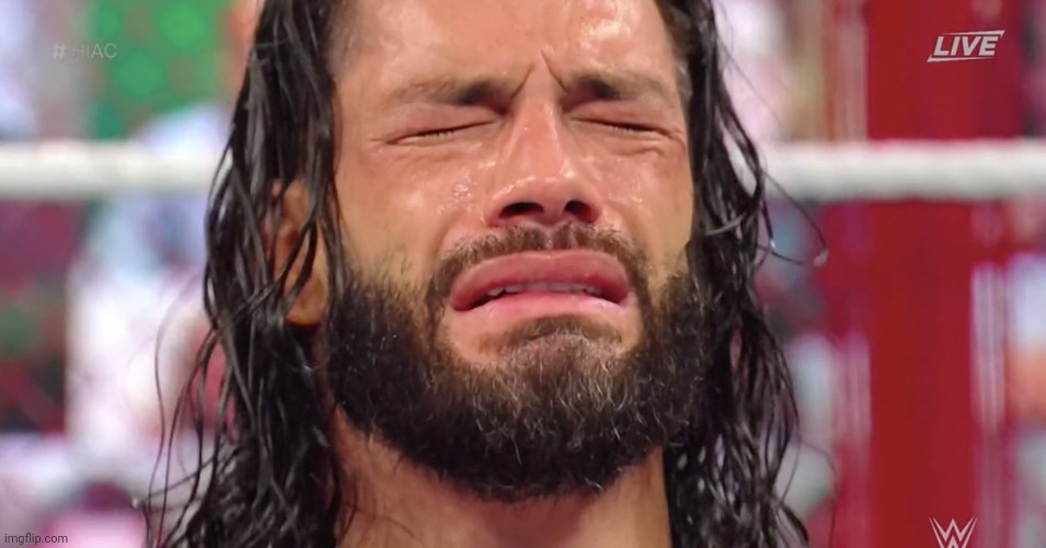 Roman Reigns crying | image tagged in roman reigns crying | made w/ Imgflip meme maker