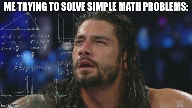 ME TRYING TO SOLVE SIMPLE MATH PROBLEMS: | made w/ Imgflip meme maker