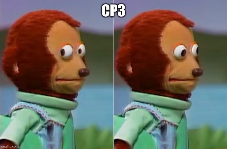 puppet Monkey looking away | CP3 | image tagged in puppet monkey looking away | made w/ Imgflip meme maker