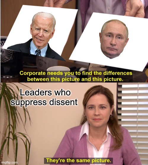 They're The Same Picture Meme | Leaders who suppress dissent | image tagged in memes,they're the same picture | made w/ Imgflip meme maker