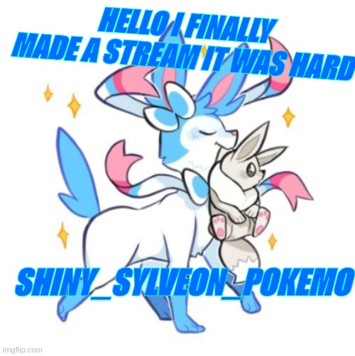 HELLO I FINALLY MADE A STREAM IT WAS HARD; SHINY_SYLVEON_POKEMO | image tagged in announcement,streams,pokemon,sylveon | made w/ Imgflip meme maker