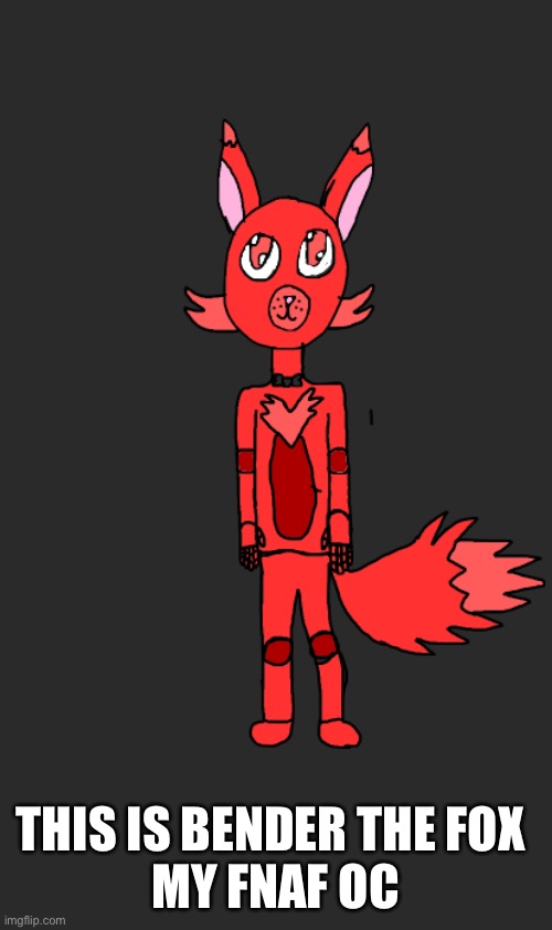THIS IS BENDER THE FOX 
MY FNAF OC | made w/ Imgflip meme maker
