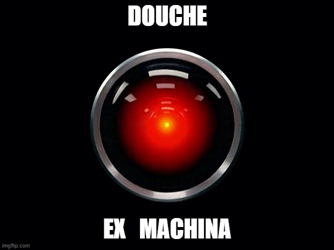 HAL9000 | DOUCHE; EX   MACHINA | image tagged in hal9000,ai,2001 | made w/ Imgflip meme maker