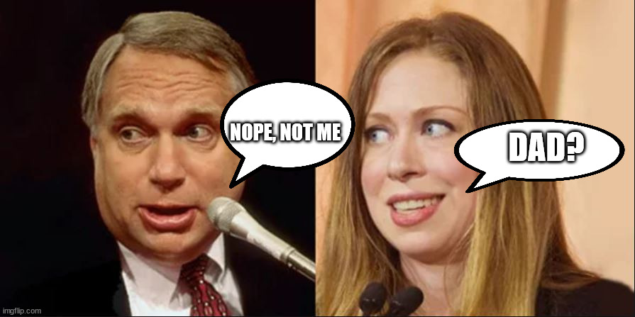 When in doubt ask dad | DAD? NOPE, NOT ME | image tagged in chelsea clinton,real,father | made w/ Imgflip meme maker