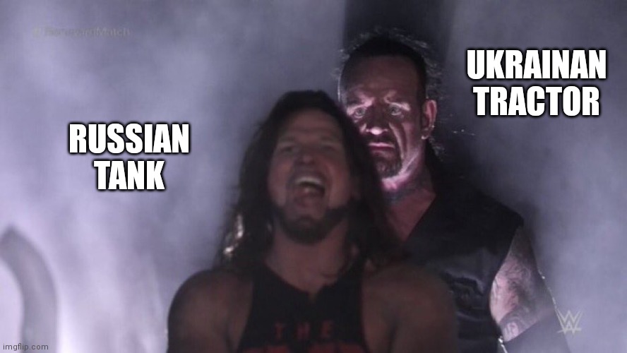 RUSSIAN TANK UKRAINAN TRACTOR | image tagged in aj styles undertaker | made w/ Imgflip meme maker