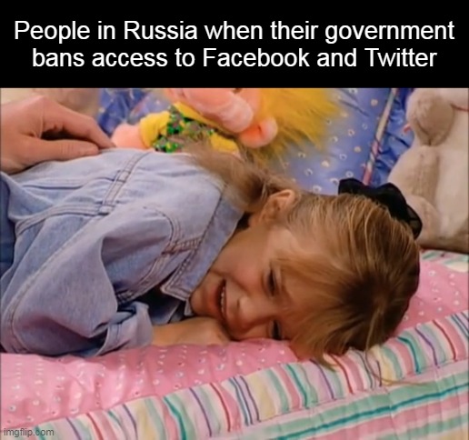 Internet Control Intensifies | People in Russia when their government bans access to Facebook and Twitter | image tagged in michelle crying on bed,meme,memes,russia,facebook,twitter | made w/ Imgflip meme maker