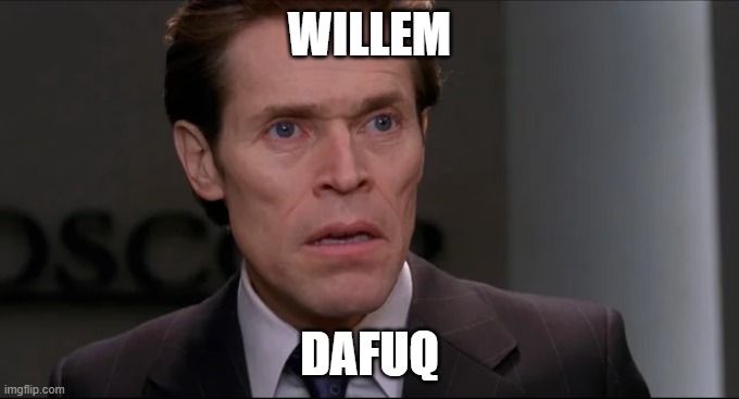Willem Dafuq | WILLEM; DAFUQ | image tagged in memes,willem dafoe,funny memes | made w/ Imgflip meme maker