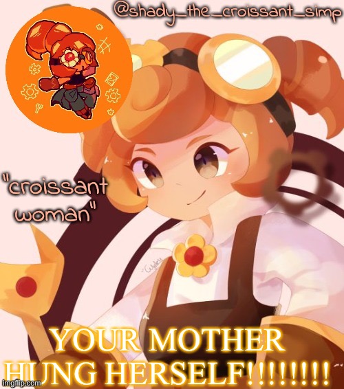 WAHOOOOOOOOOOOOOOOOOOOOOOOOOOOOOOOOOOOOOOOOOOOOOOOOOOOOOOOOOOOOOOOOOOOOOOOOOOOOOOOOOOOOOOOOOOOOOOOOOOOOOOOOOOOOOOOOOOOOOOOOOOOOO | YOUR MOTHER HUNG HERSELF!!!!!!!! | image tagged in yet another croissant woman temp thank syoyroyoroi | made w/ Imgflip meme maker