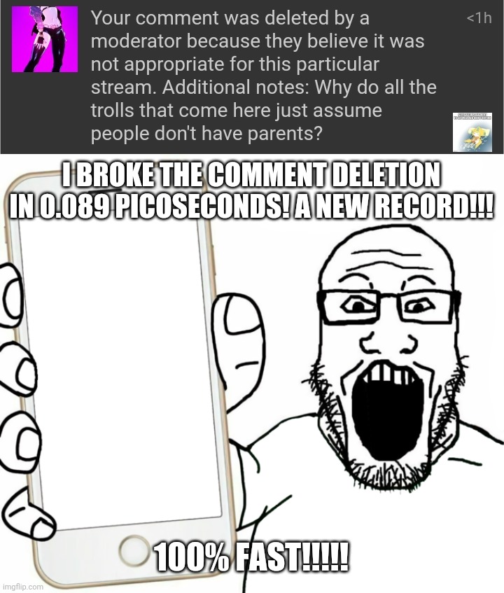 I BROKE THE COMMENT DELETION IN 0.089 PICOSECONDS! A NEW RECORD!!! 100% FAST!!!!! | image tagged in soyjak | made w/ Imgflip meme maker