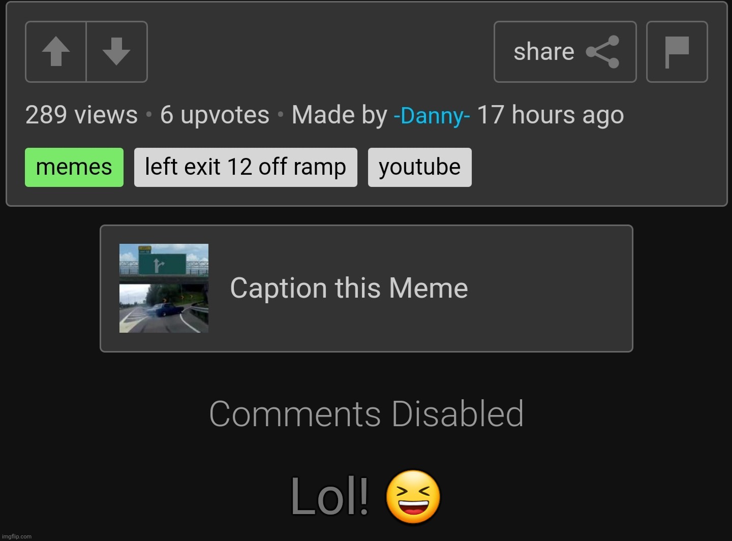 Watch this get unfeatured for "harassment". | Lol! 😆 | image tagged in memes,danish,danny,comment section,left exit 12 off ramp,comments disabled | made w/ Imgflip meme maker