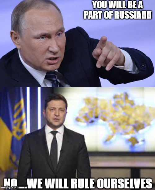 all communist party's are like this. Nth Korea, Mugabe(zimbabwe), China, Venezuala. They are all terrible at true leadership. | YOU WILL BE A PART OF RUSSIA!!!! NO....WE WILL RULE OURSELVES | made w/ Imgflip meme maker