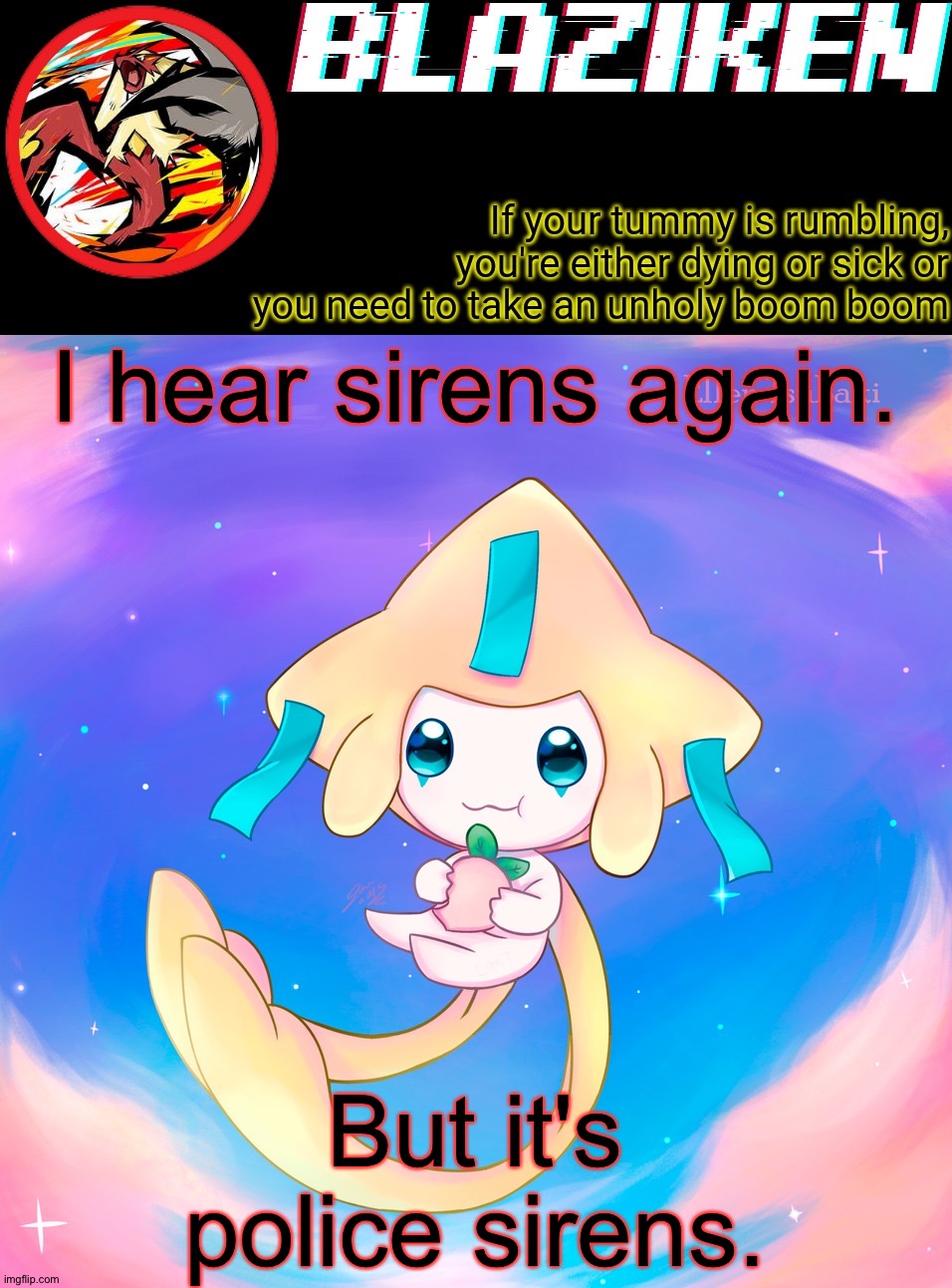 Someone near me is going to jail... | I hear sirens again. But it's police sirens. | image tagged in blaziken's jirachi temp | made w/ Imgflip meme maker