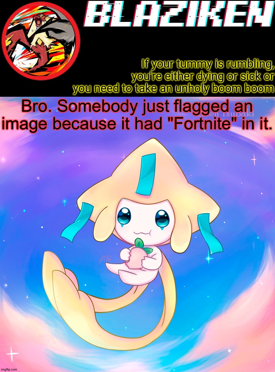 Now I don't mind Fortnite memes of memes with Fortnite but why would they never understand it's allowed? | Bro. Somebody just flagged an image because it had "Fortnite" in it. | image tagged in blaziken's jirachi temp | made w/ Imgflip meme maker