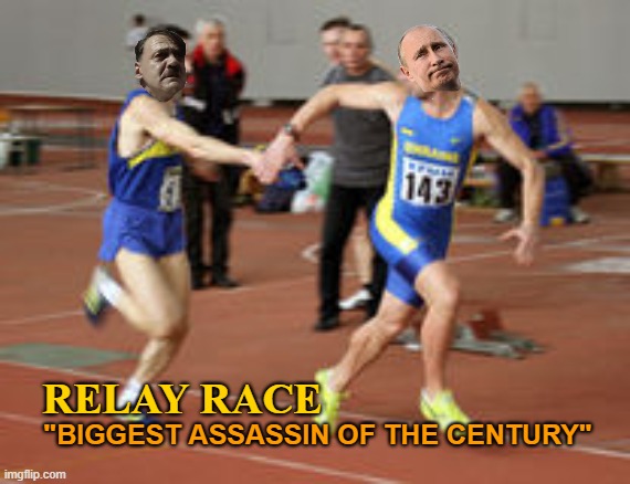 HISTORICAL MOMENTS |  RELAY RACE; "BIGGEST ASSASSIN OF THE CENTURY" | image tagged in history,meme,political meme,ukraine,ukrainian lives matter,deep thoughts | made w/ Imgflip meme maker
