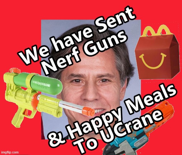 Nerf Guns and Happy Meals for the World | image tagged in mcdonalds,blinken,usa,happy meals,nerf guns | made w/ Imgflip meme maker