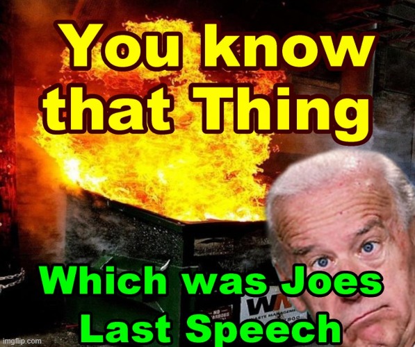 Joes State of the Union Speech | image tagged in sotu,biden,dumpster fire | made w/ Imgflip meme maker