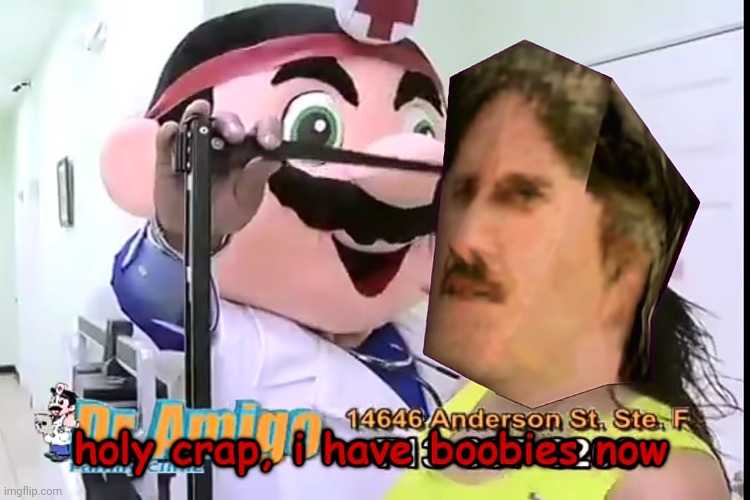 Holy crap, i have boobies now | image tagged in holy crap i have boobies now | made w/ Imgflip meme maker