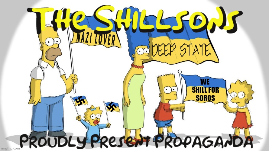 The Shillsons | WE 
SHILL FOR
SOROS | image tagged in memes,the simpsons,ukraine,nazis,george soros,political meme | made w/ Imgflip meme maker